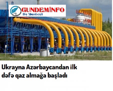 Ukrayna ilk dəfə Azərbaycandan qaz almağa başladı