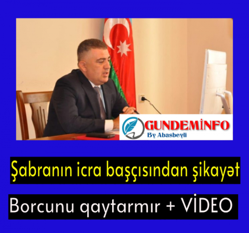 Şabranın icra başçısından şikayət -