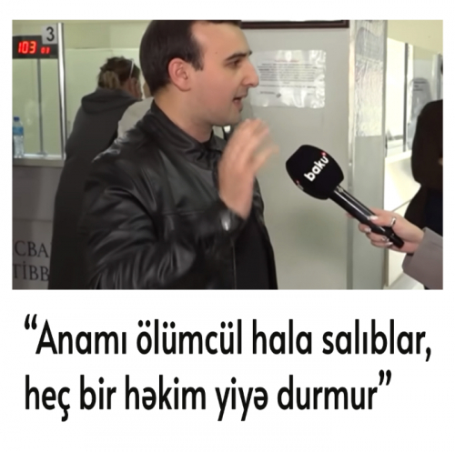 “Anamı ölümcül hala salıblar, heç bir həkim yiyə durmur” -  