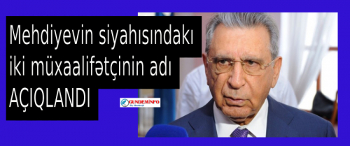 Mehdiyevin 50 nəfərlik siyahısında olan müxalifət nümayəndələri -   Mehdiyevin 50 nəfərlik siyahısında olan müxalifət nümayəndələri -