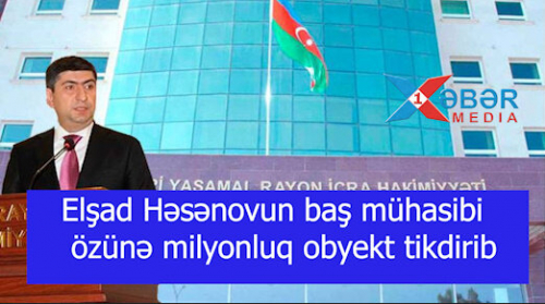 Elşad Həsənovun baş mühasibi özünə milyonluq obyekt tikdirib- 