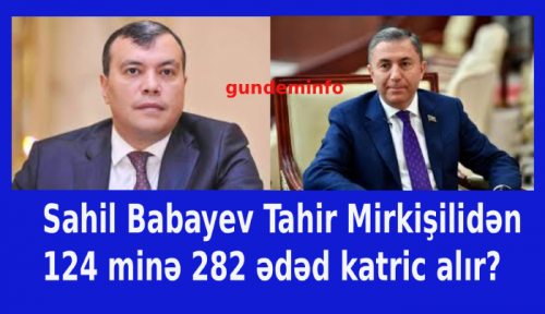 Sahil Babayev Tahir Mirkişilidən 124 minə 282 ədəd katric alır 