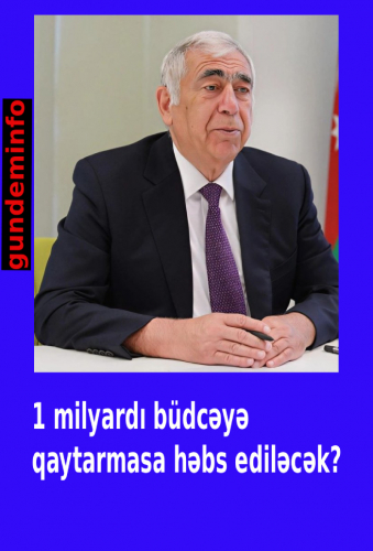 Saleh Məmmədov 1 milyardı büdcəyə qaytarmasa ...