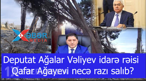 Deputat Ağalar Vəliyev idarə rəisi Qafar Ağayevi necə razı salıb? 