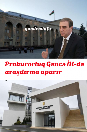 Prokurorluq Gəncə İH-də araşdırma aparır