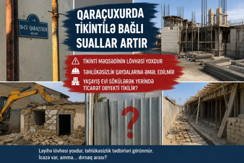 Qaraçuxurda tikinti ilə bağlı suallar artır:
